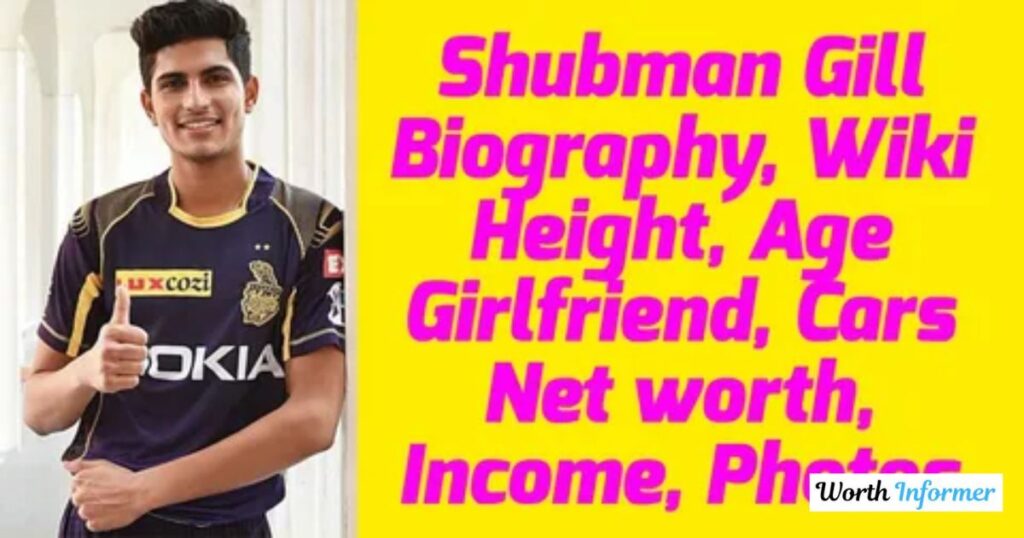 Shubman Gill Height, Biography, Career & Net Worth Shubman Gill Height